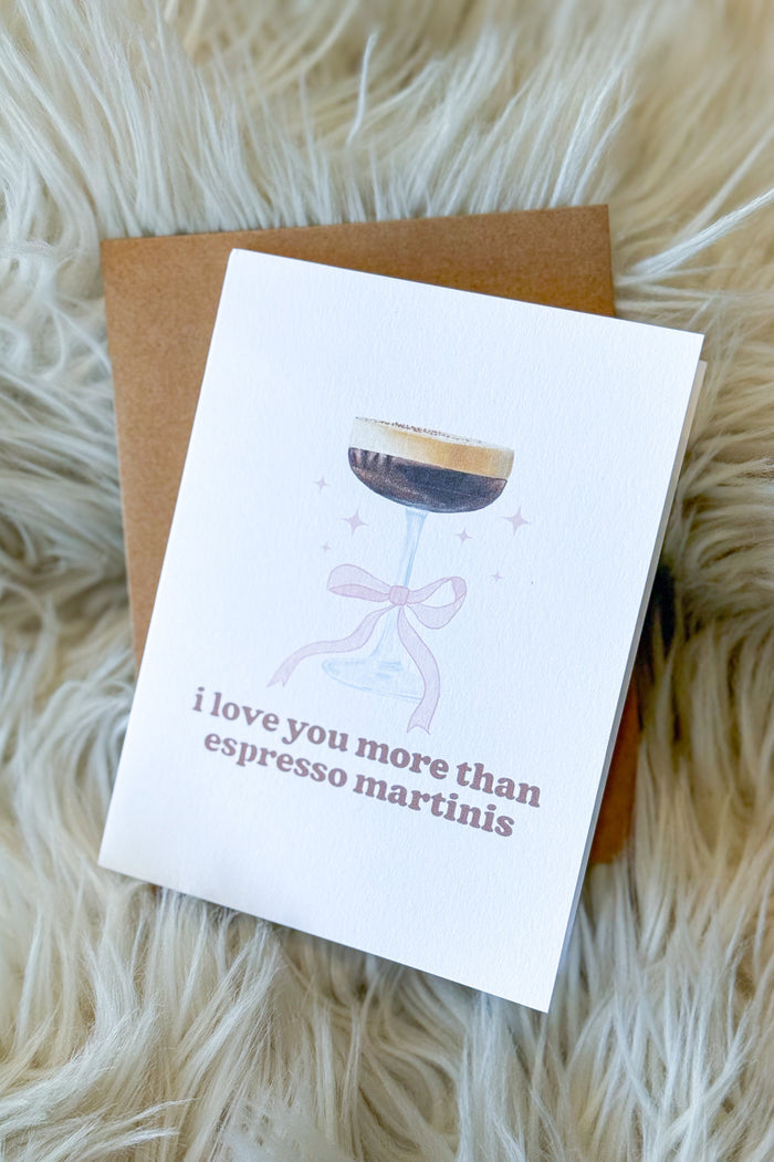 I love you More than Espresso Martinis, Greeting Card, Adeline Boutique, Dallas Boutique, Birthday Cards